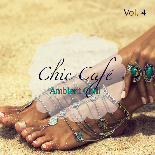 Chic Café, Vol. 4: Ambient Chill Amazing Lounge Selection cover art
