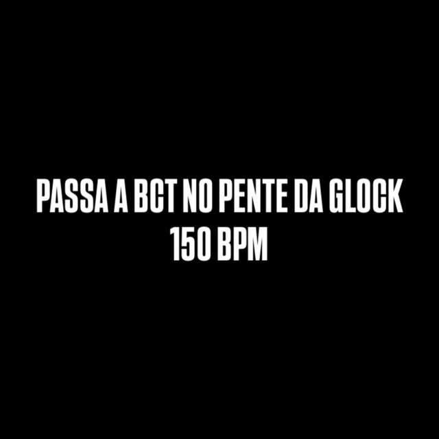 PASSA A BCT NO PENTE DA GLOCK 150 BPM