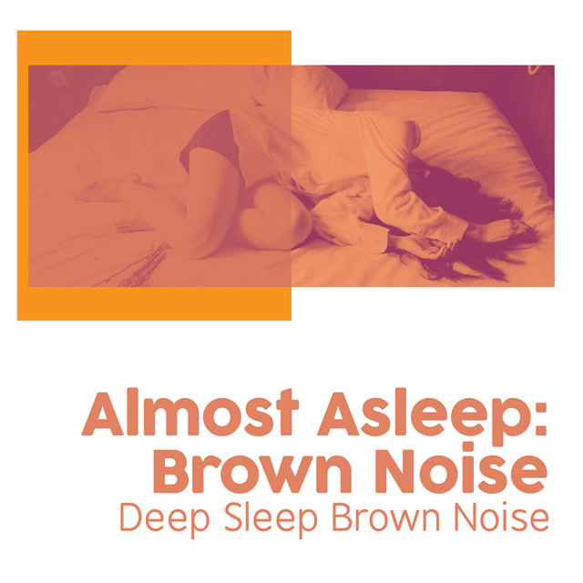 Almost Asleep: Brown Noise - Album by Deep Sleep Brown Noise | Spotify