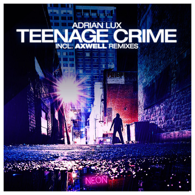 エイドリアンラックス Adrian Lux ‎– Teenage Crime Teenage Crime - song and lyrics by Adrian Lux | Spotify
