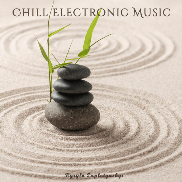 Cover art: Chill Electronic Music — Kyrylo Zaplotynskyi