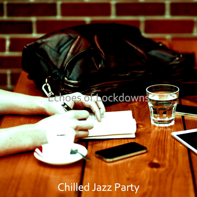 Echoes of Lockdowns - Album by Chilled Jazz Party | Spotify