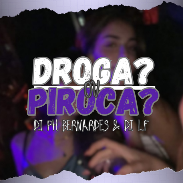 DROGA? OU PIROCA?