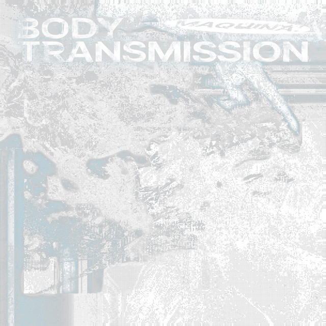 BODY TRANSMISSION by MAQUINA.
