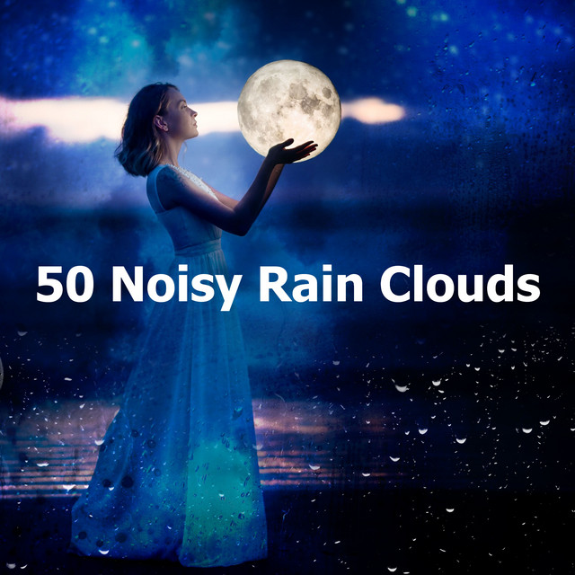 50 Noisy Rain Clouds - Album by Natural Rain Sounds for Sleeping | Spotify