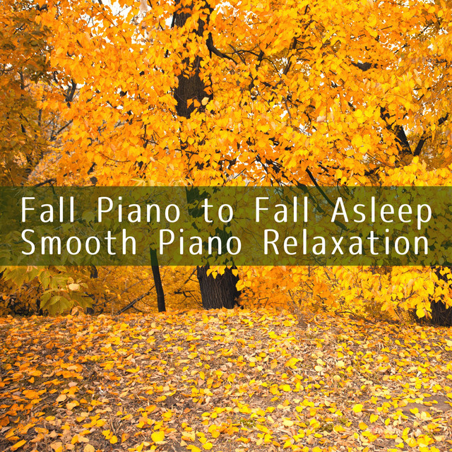 Fall Piano to Fall Asleep: Smooth Piano Relaxation - Album by Relaxing ...