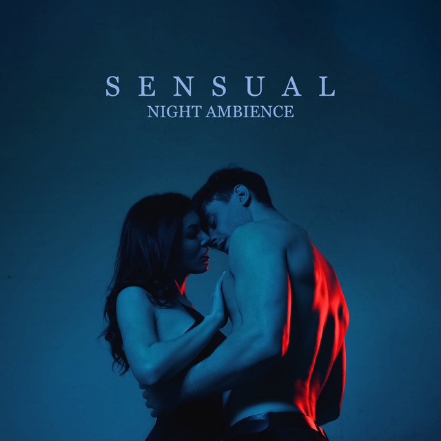Sensual Night Ambience: Music for Intimate Moments, Making Love, Erotic ...