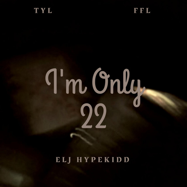 I'm Only 22 - Album by ELJ HYPEKIDD | Spotify