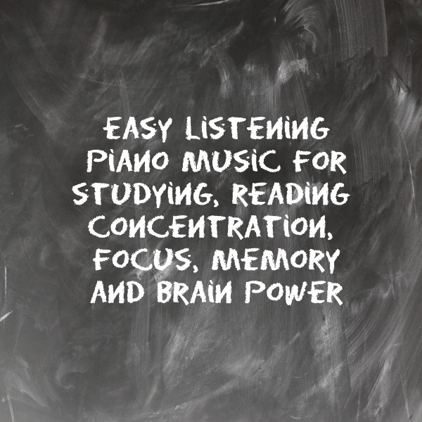 Easy Listening Piano Music for Studying, Reading, Concentration, Focus, Memory and Brain Power cover art