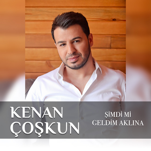 Şimdimi Geldim Aklına — Kenan Coşkun