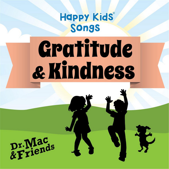 Happy Kids Songs Vol 9 Gratitude Kindness Single By Dr Mac Friends Spotify