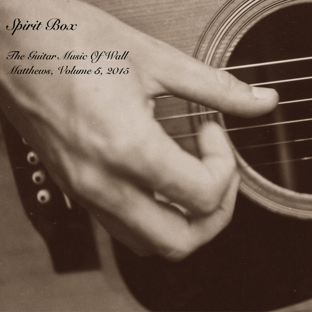 Spirit Box : The Guitar Music of Wall Matthews (2015), Vol. 5 cover art