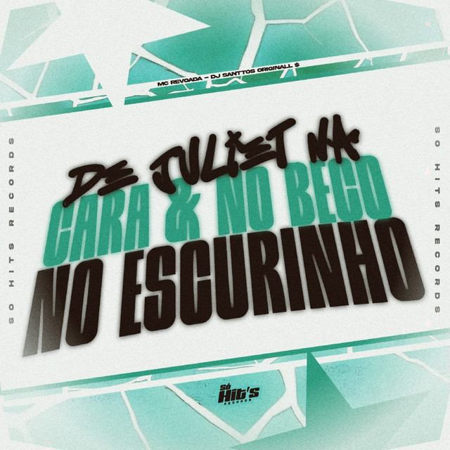 De Juliet na Cara & no Beco no Escurinho