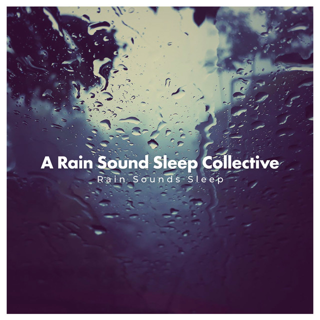 A Rain Sound Sleep Collective - Album by Rain Sounds Sleep | Spotify