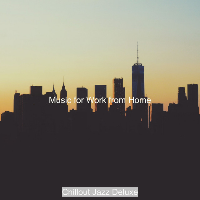 Music for Work from Home - Album by Chillout Jazz Deluxe | Spotify