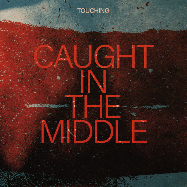 Caught in the Middle - Single by Touching | Spotify