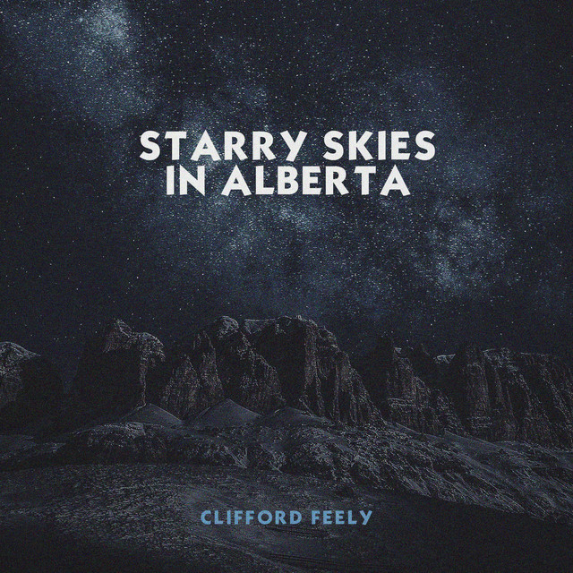 Starry Skies in Alberta - Single by Clifford Feely | Spotify