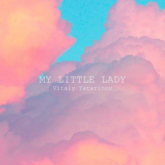 Обкладинка: MY LITTLE LADY — Vitaly Tatarinov