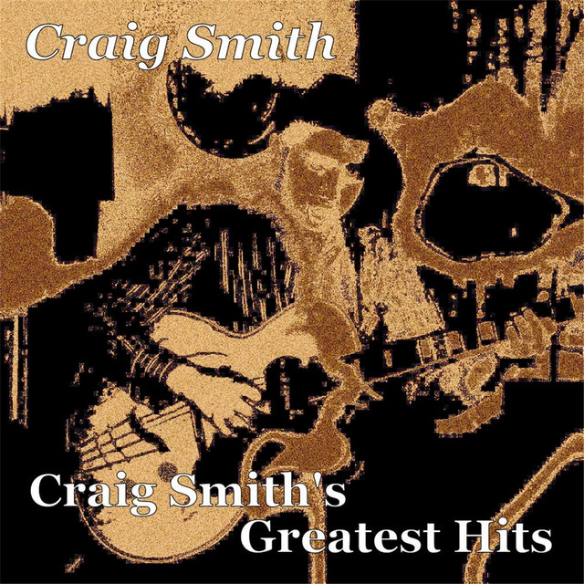 Craig Smith's Greatest Hits - Compilation by Craig Smith | Spotify