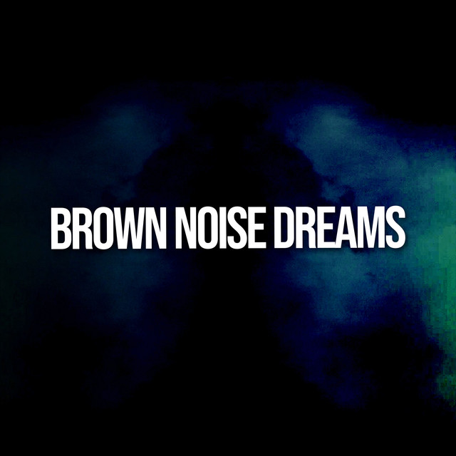 Brown Noise Dreams ! ! ! ! - Album by Deep Sleep Brown Noise | Spotify