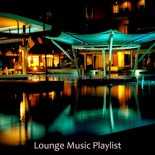 Piano Solo (Music for Staycations) - Album by Lounge Music Playlist ...