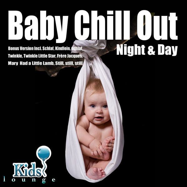 Baby Chill Out Night & Day (Bonus Version Incl. Schlaf, Kindlein schlaf; Twinkle, Twinkle Little Star; Frère Jaques; Mary Had a Little Lamb; Still, still, still) cover art