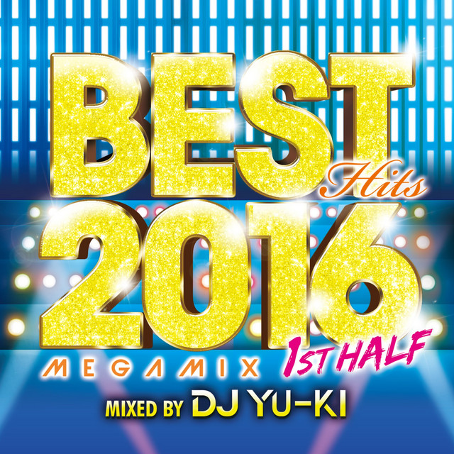 BEST HITS 2016 Megamix 1st Half Mixed by DJ YU-KI - Compilation by