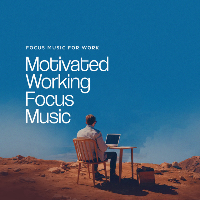 Motivated Working Focus Music - Album by Focus Music For Work | Spotify