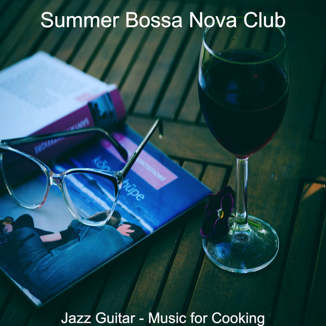 Jazz Guitar - Music for Cooking - Album by Summer Bossa Nova Club | Spotify