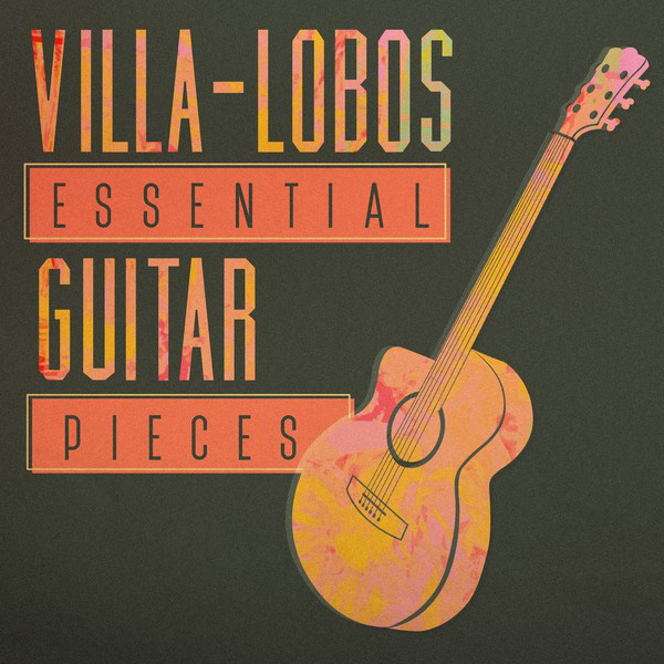 Villa-Lobos: Essential Guitar Pieces - Compilation by Heitor Villa