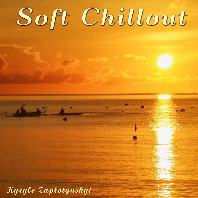 Обкладинка: Soft Chillout — Kyrylo Zaplotynskyi