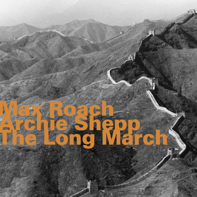 The Long March - song and lyrics by Max Roach, Archie Shepp | Spotify