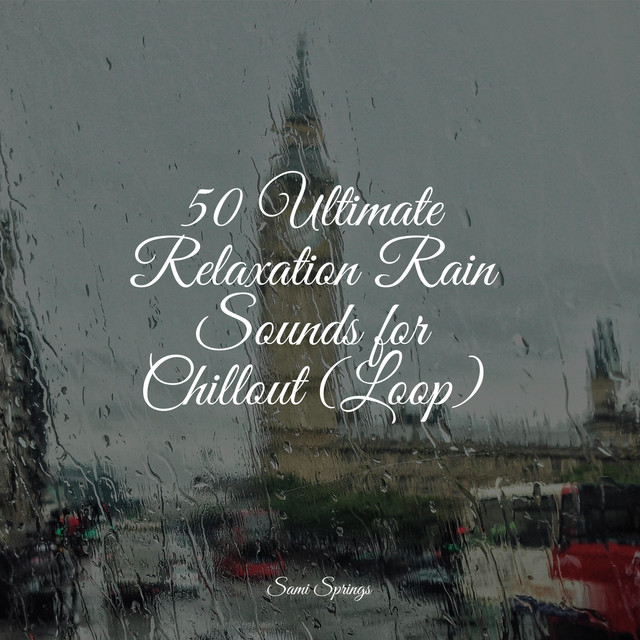 50 Ultimate Relaxation Rain Sounds for Chillout (Loop) - Album by ...