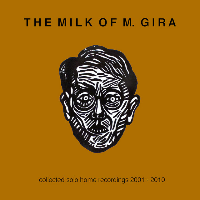 The Milk Of M. Gira: Collected Solo Home Recordings 2001 - 2010 cover art