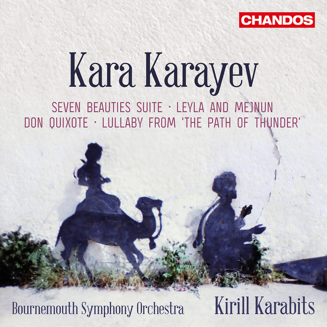 Cover art for Kirill Karabits — Karayev: Seven Beauties Suite, Leyla and Mejnuin, Don Quixote & Lullaby from "The Path of Thunder"