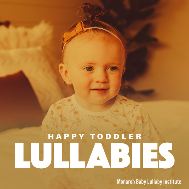 Happy Toddler Lullabies - Album by Monarch Baby Lullaby Institute | Spotify
