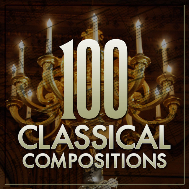 100 Classical Compositions Compilation By Various Artists Spotify
