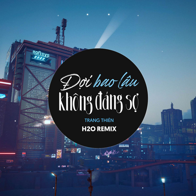Đợi Bao Lâu Không Đáng Sợ Remix (EDM) cover