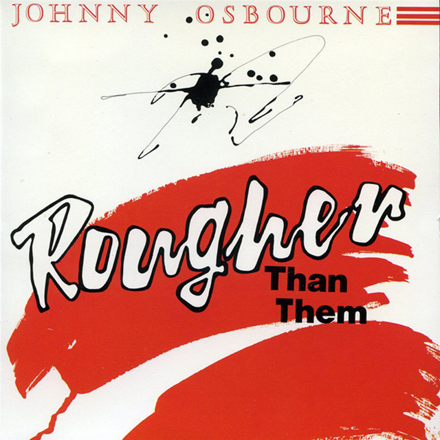 Rougher Than Them - Album by Johnny Osbourne | Spotify