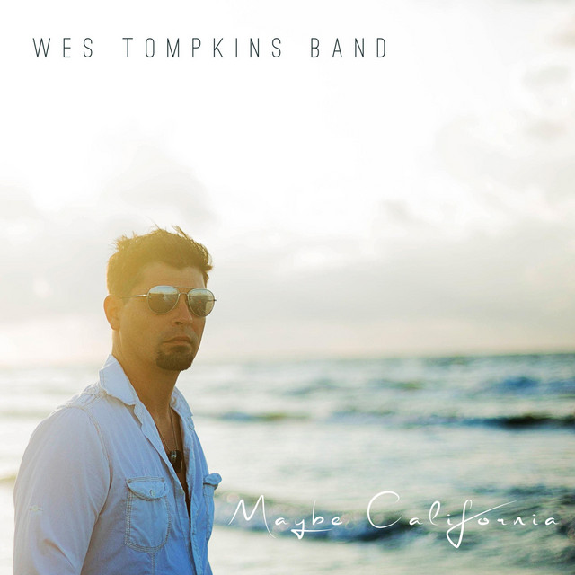 Maybe California - song and lyrics by Wes Tompkins Band | Spotify