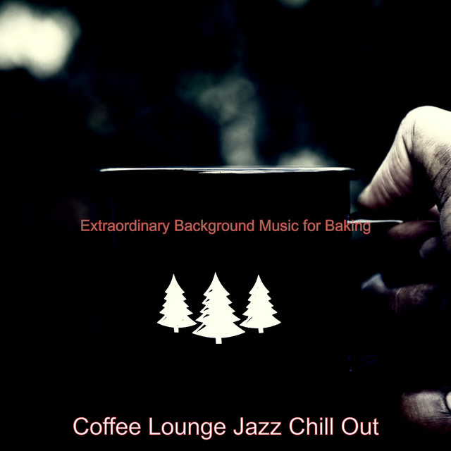 Extraordinary Background Music for Baking - Album by Coffee Lounge Jazz ...