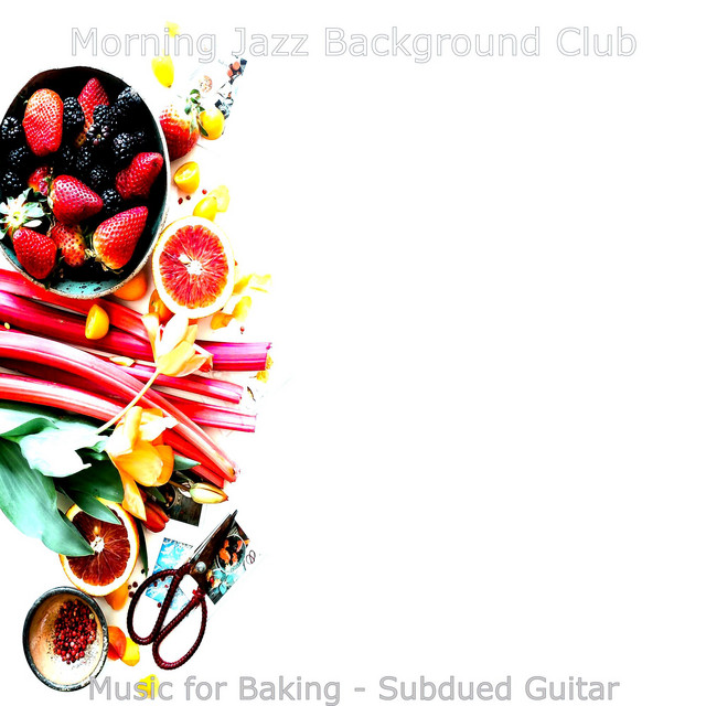 Music for Baking - Subdued Guitar - Album by Morning Jazz Background ...