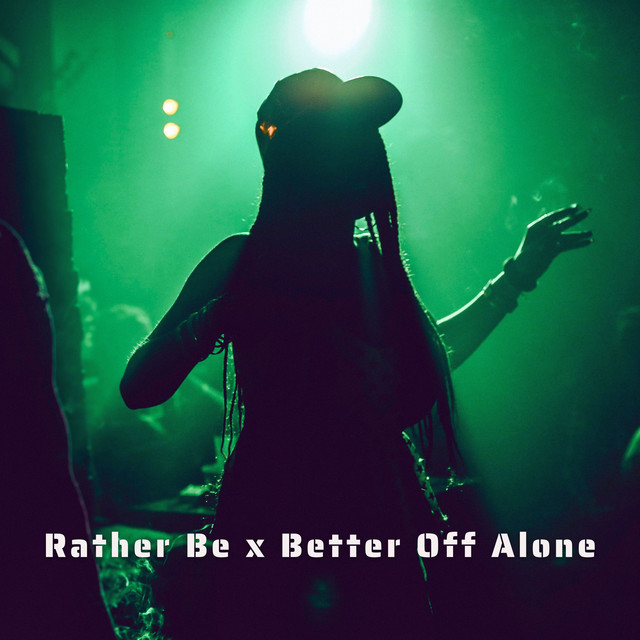 Rather Be x Better Off Alone