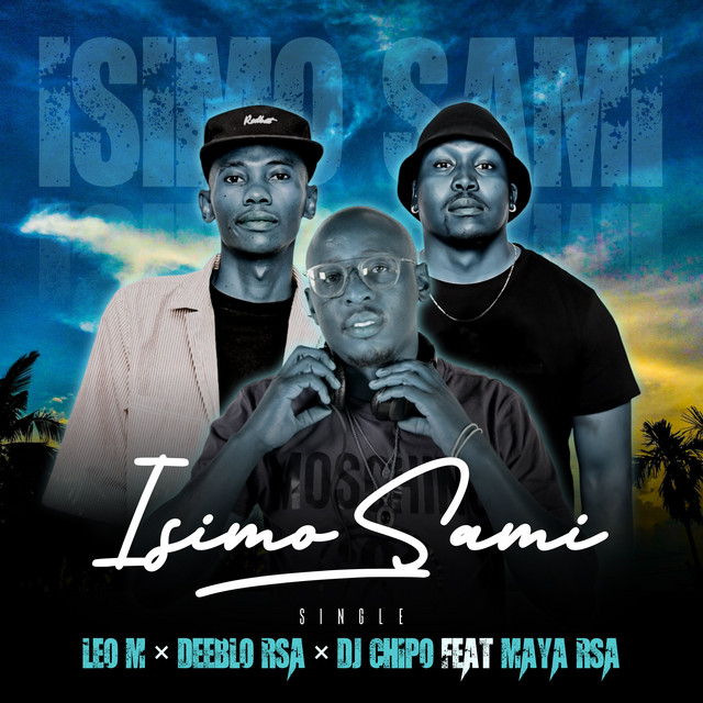 Isimo Sami - song and lyrics by Leo M, Deeblo RSA, DJ Chipo SA | Spotify