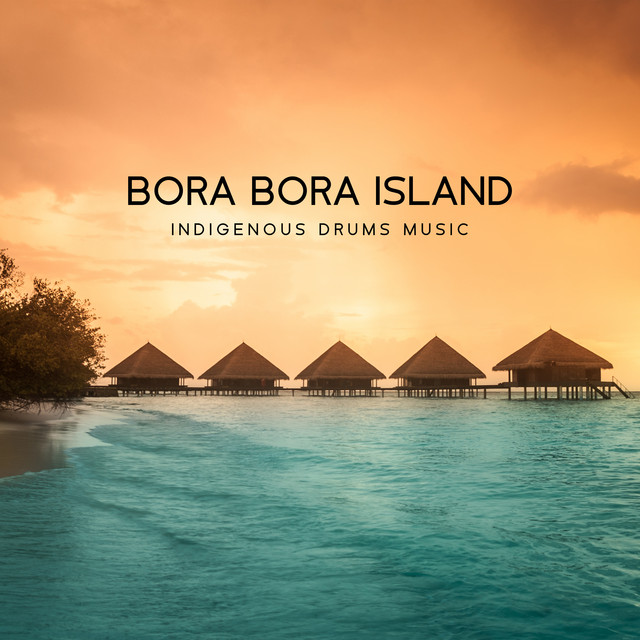 Bora Bora Island: Indigenous Drums Music cover art