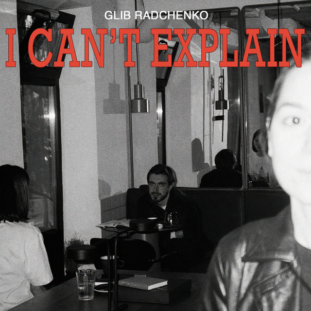 Обкладинка: I Can't Explain — Glib Radchenko