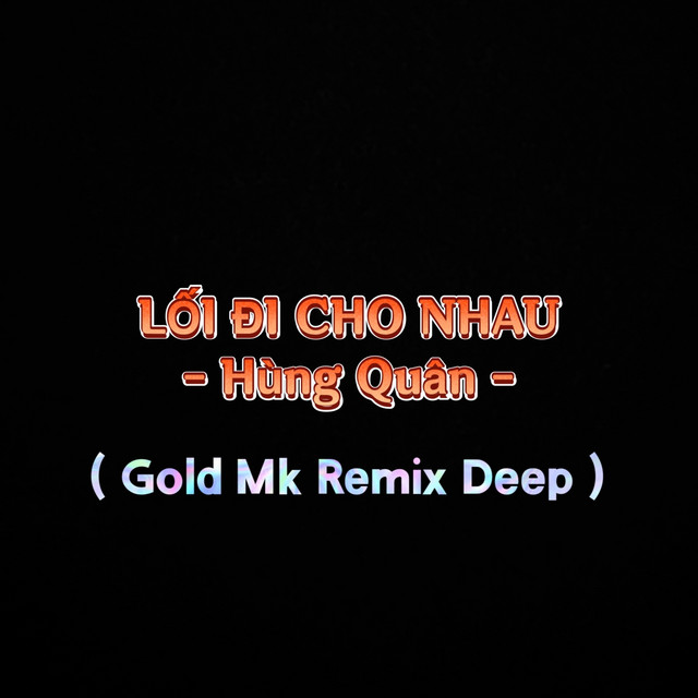 Lối Đi Cho Nhau (Gold Mk Remix Deep)
