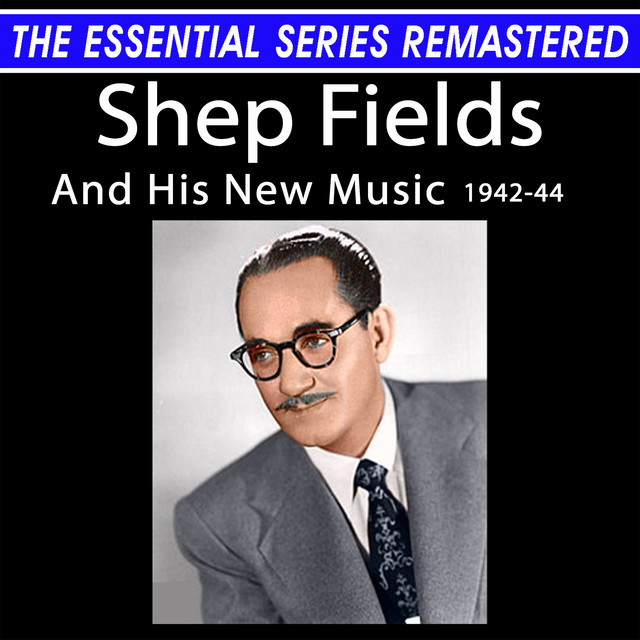 The Essential Series Remastered: Shep Fields And His New Music 1942-44 (Remastered 2025) cover