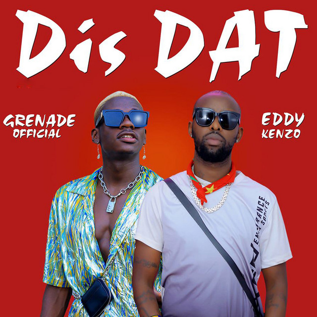 Dis Dat - song and lyrics by Eddy Kenzo, Grenade Official | Spotify