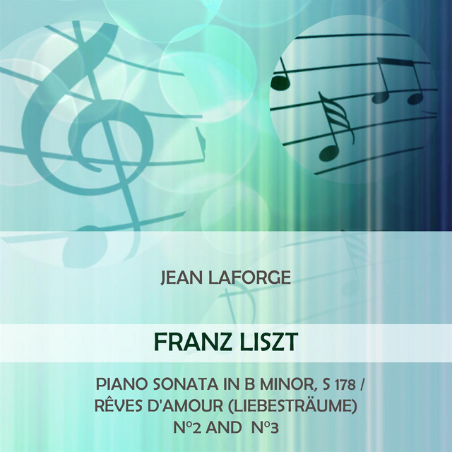 Jean Laforge play: Franz Liszt: Piano Sonata in B minor, S 178 / Rêves d'amour (Liebesträume) n°2 and n°3 cover art